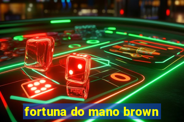 fortuna do mano brown